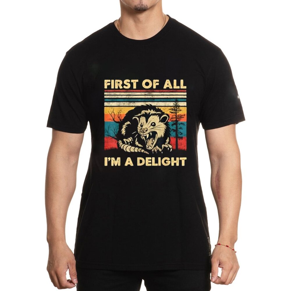 First Of All I'm A Delight Sarcastic Angry Opossum Possum T-Shirt